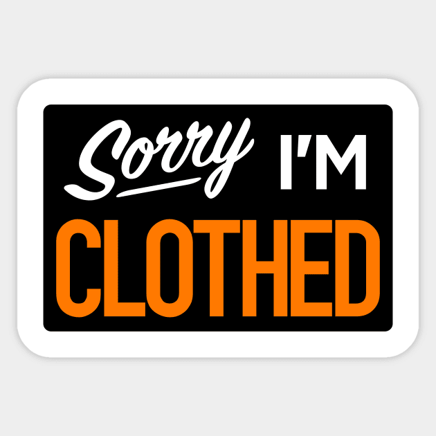 Sorry I'm Clothed Sticker by tommartinart